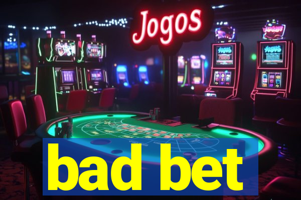 bad bet